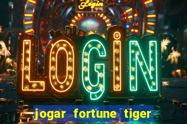 jogar fortune tiger sem depositar